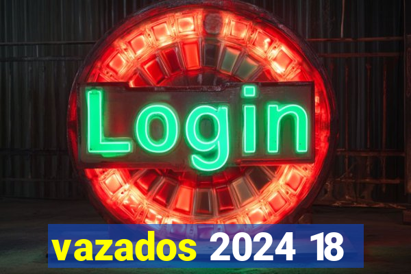 vazados 2024 18